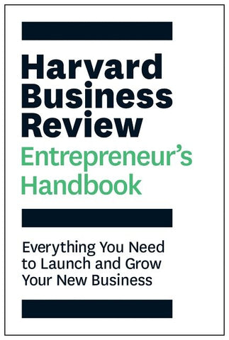 Harvard Business Review Entrepreneur's Handbook: Everything You Need to Launch and Grow Your New Business by Review, Harvard Business