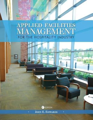 Applied Facilities Management for the Hospitality Industry by Edwards, John E.