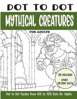 Dot to Dot Mythical Creatures for Adults: Mythical Creatures Connect the Dots Book for Adults (Over 25000 dots) by Rai, Sonia