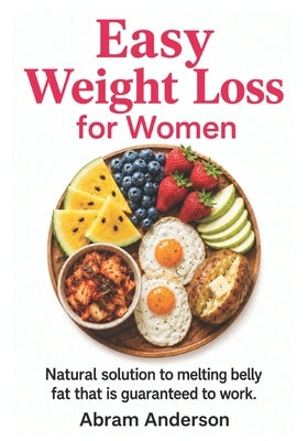 Easy Weight Loss for Women: Natural solution to melting belly fat that is guaranteed to work. by Anderson, Abram