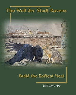 The Weil der Stadt Ravens Build the Softest Nest by Givler, Steven A.