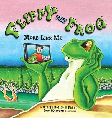 Flippy the Frog: More Like Me by Pratt, Stacy Solomon