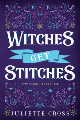 Witches Get Stitches: Stay a Spell Book 3 by Cross, Juliette