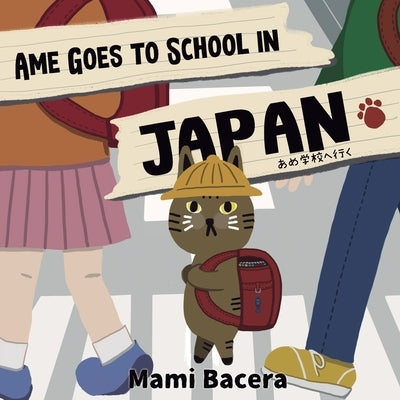 Ame Goes to School in Japan: A Cool Cat's School Life in Japan by Bacera, Mami