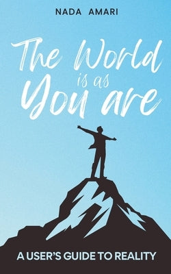 The World is as You Are: A User's Guide to Reality by Amari, Nada