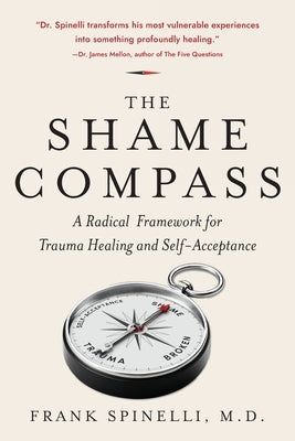 The Shame Compass: A Radical Framework for Trauma Healing and Self-Acceptance by Spinelli, Frank