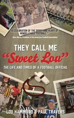 They Call Me "Sweet Lou": The Life and Times of a Football Official by Hammond, Lou