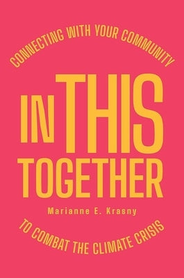 In This Together: Connecting with Your Community to Combat the Climate Crisis by Krasny, Marianne E.