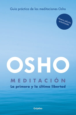 Meditación (Edición Ampliada Con Más de 80 Meditaciones Osho) / Meditation: The First and Last Freedom by Osho