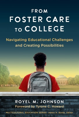 From Foster Care to College: Navigating Educational Challenges and Creating Possibilities by Johnson, Royel M.