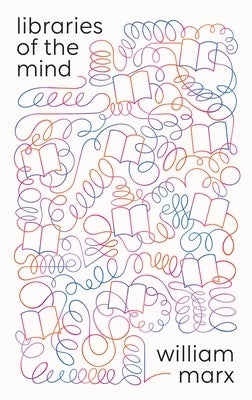 Libraries of the Mind by Marx, William