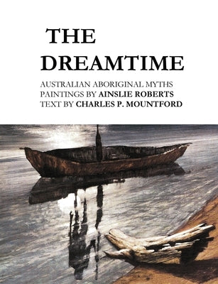 The Dreamtime: Australian Aboriginal Myths by Roberts, Ainslie