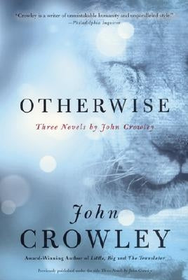 Otherwise: Three Novels by John Crowley by Crowley, John