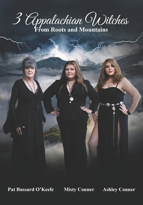 3 Appalachian Witches: From Roots and Mountains by Conner, Ashley