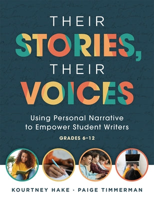 Their Stories, Their Voices: Using Personal Narrative to Empower Student Writers, Grades 6-12 (a Step-By-Step Framework for Personal Narrative Writ by Hake, Kourtney