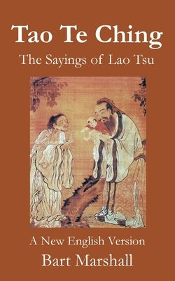 Tao Te Ching: The Sayings of Lao Tsu by Marshall, Bart