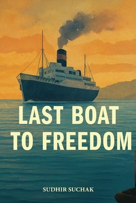 Last Boat to Freedom by Suchak, Sudhir