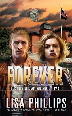 Forever - Part 1: The Story of Liam and Roxie. by Phillips, Lisa