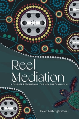Reel Mediation: A Dispute Resolution Journey Through Film by Lightstone, Helen Leah
