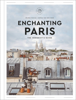 Enchanting Paris: The Hedonist's Guide by Rocco, H&#195;&#169;l&#195;&#168;ne