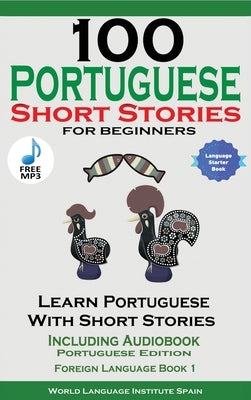 100 Portuguese Short Stories for Beginners Learn Portuguese with Stories Including Audiobook by Stahl, Christian