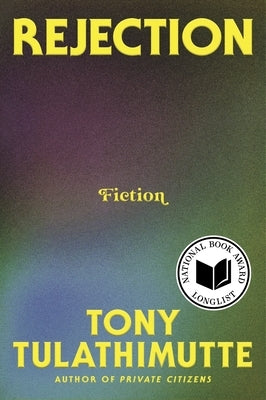 Rejection: Fiction by Tulathimutte, Tony