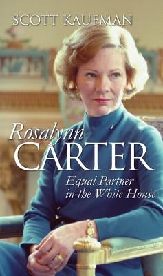 Rosalynn Carter: Equal Partner in the White House by Kaufman, Scott