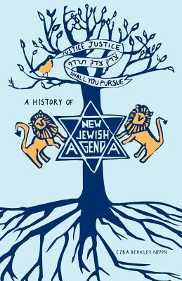 Justice, Justice Shall You Pursue: A History of the New Jewish Agenda by Nepon, Ezra Berkley