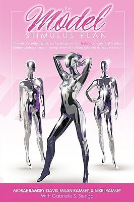 The Model Stimulus Plan: resource guide for breaking into the fashion, commercial & urban modeling industries, joining a union, saving money & by Ramsey-Davis, Morae