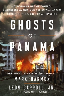 Ghosts of Panama: A Strongman Out of Control, a Murdered Marine, and the Special Agents Caught in the Middle of an Invasion by Harmon, Mark