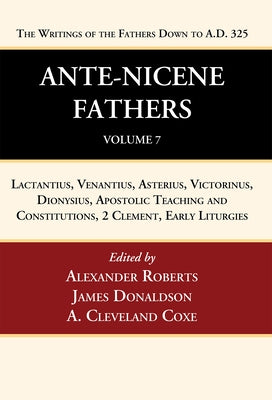 Ante-Nicene Fathers: Translations of the Writings of the Fathers Down to A.D. 325, Volume 7 by Roberts, Alexander