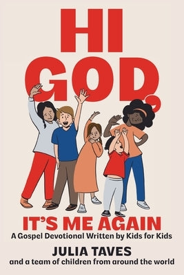 Hi God, It's Me Again: A Gospel Devotional Written by Kids for Kids by Taves, Julia