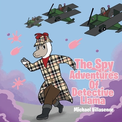 The Spy Adventures Of Detective Llama by Villasenor, Michael