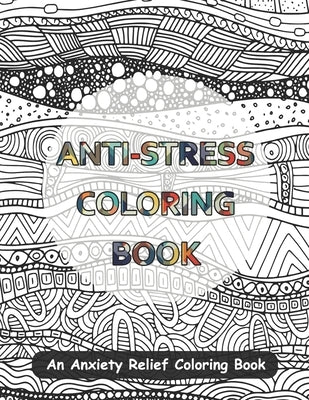 Anti-Stress Coloring Book: An Anxiety Relief Coloring Book by Mark Craig
