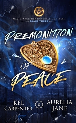 Premonition of Peace: Her Immortal Monsters Book 3 by Carpenter, Kel