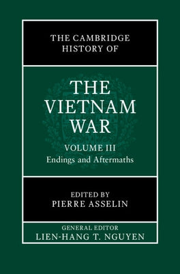 The Cambridge History of the Vietnam War by Nguyen, Lien-Hang T.