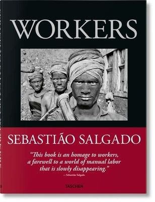 Sebastião Salgado. Workers. an Archaeology of the Industrial Age by Salgado, L&#233;lia Wanick
