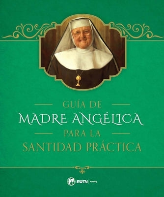 Guia de Madre Angelica Para La Santidad Practica by Angelica, Mother