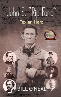 John S. "Rip" Ford: Texian Hero by O'Neal, Bill