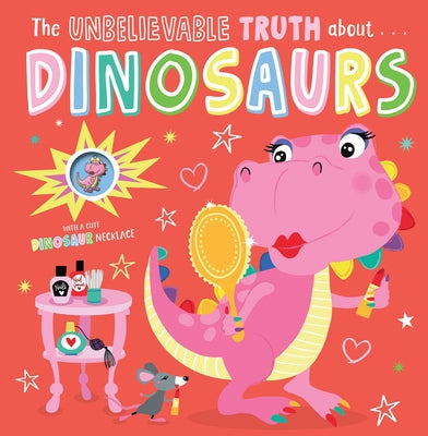 Unbelievable Truth about Dinosaurs by Lansley, Holly