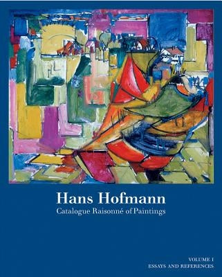 Hans Hofmann: Catalogue Raisonné of Paintings by Villiger, Suzi