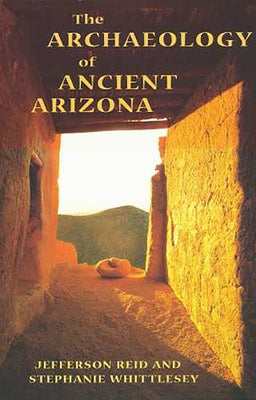 The Archaeology of Ancient Arizona by Reid, Jefferson