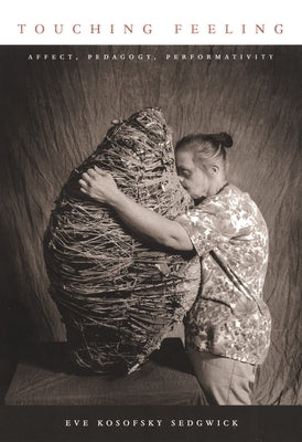 Touching Feeling: Affect, Pedagogy, Performativity by Sedgwick, Eve Kosofsky