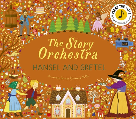 The Story Orchestra: Hansel and Gretel: Press the Note to Hear Humperdinck's Music by Tickle, Jessica Courtney