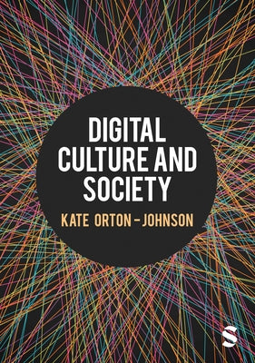 Digital Culture and Society by Orton-Johnson, Kate