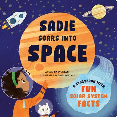 Sadie Soars Into Space: A Storybook with Fun Solar System Facts by Sarvestani, Arezu