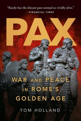 Pax: War and Peace in Rome's Golden Age by Holland, Tom