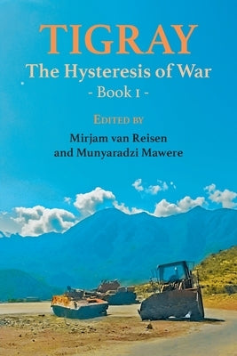 Tigray: The Hysteresis of War: Book 1 by Reisen, Mirjam Van