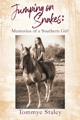 Jumping on Snakes: Memories of a Southern Girl by Staley, Tommye