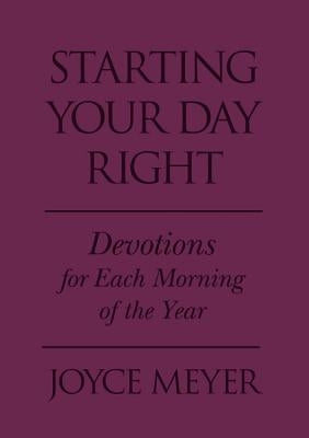 Starting Your Day Right: Devotions for Each Morning of the Year by Meyer, Joyce